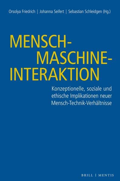 Friedrich O., Seifert J., Schleidgen S. (Hg.) (2023): Mensch-Maschine-Interaktion - Konzeptionelle, soziale und ethische Implikationen neuer Mensch-Technik-Verhältnisse. Mentis.