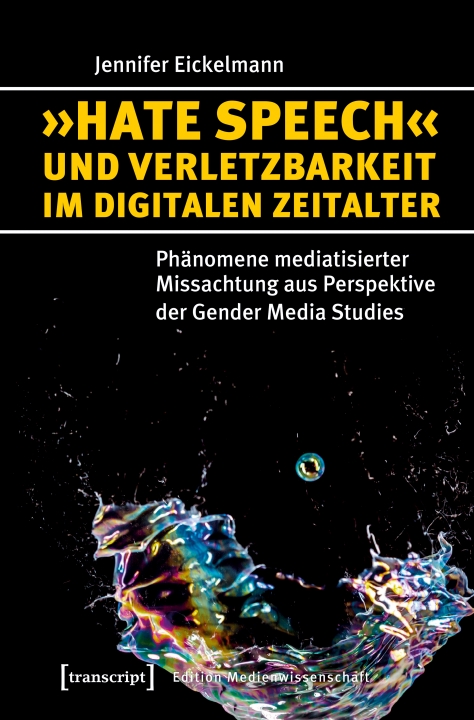 Buchcover „»Hate Speech« und verletzbarkeit im digitalen Zeitalter. Phänomene mediatisierter Missachtung aus Perspektive der Gender Media Studies”
