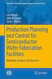 Buchcover: Production Planning and Control for Semiconductor Wafer Fabrication Facilities: Modeling, Analysis and Systems