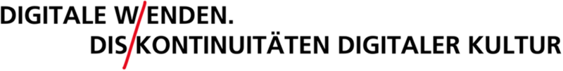 Schruftzug: DIGITALE W/ENDEN. DIS/KONTINUITÄTEN DIGITALER KULTUR