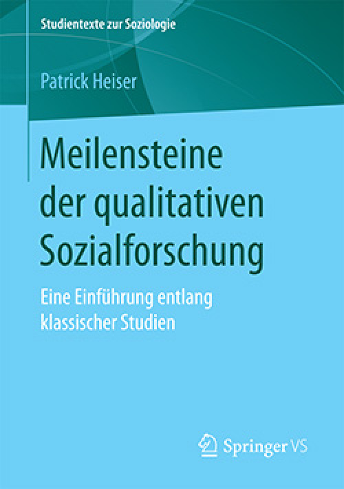 Meilensteine der qualitativen Sozialforschung. Eine Einführung entlang klassischer Studien