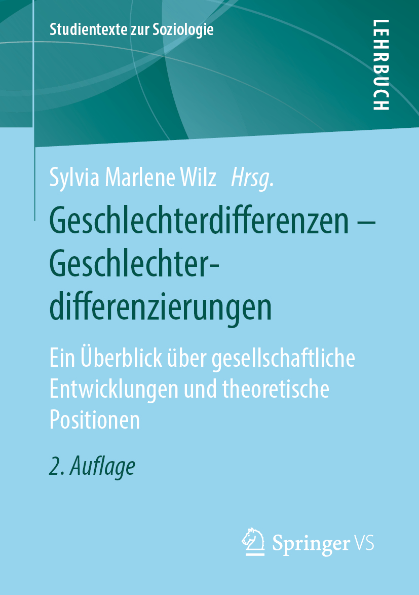 Buchcover mit dem Titel Geschlechterdifferenzen – Geschlechterdifferenzierungen Ein Überblick über gesellschaftliche Entwicklungen und theoretische Positionen von Sylvia Marlene Wilz. VS Springer: 2020