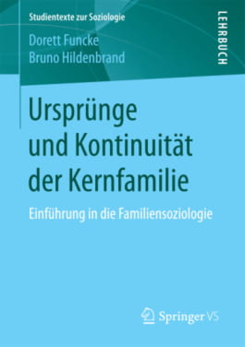 Buchcover mit dem Titel Ursprünge und Kontinuität der Kernfamilie: Einführung in die Famiiensoziologie von Dorett Funcke und Bruno Hildenbrand VS Springer 2018