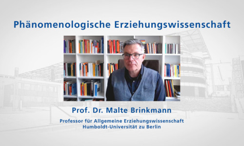 zu: Lehrvideo Phänomenologische Erziehungswissenschaft mit Malte Brinkmann